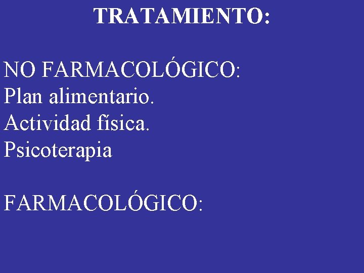 TRATAMIENTO: NO FARMACOLÓGICO: Plan alimentario. Actividad física. Psicoterapia FARMACOLÓGICO: TRATAMIENTO: NO FARMACOLÓGICO: Plan alimentario. Actividad física. Psicoterapia FARMACOLÓGICO: