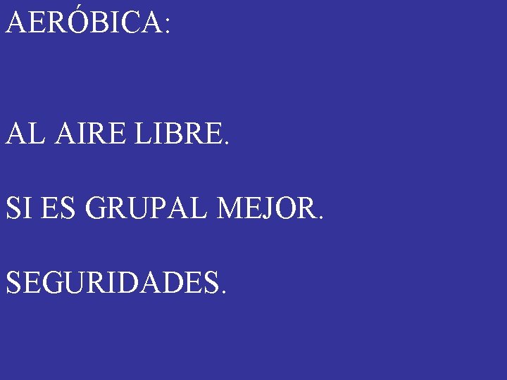 AERÓBICA: AL AIRE LIBRE. SI ES GRUPAL MEJOR. SEGURIDADES. AERÓBICA: AL AIRE LIBRE. SI ES GRUPAL MEJOR. SEGURIDADES.
