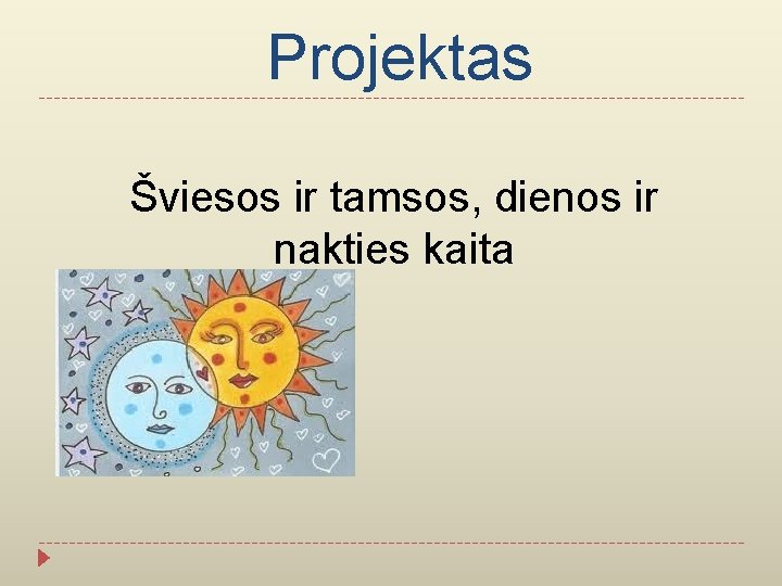  Projektas Šviesos ir tamsos, dienos ir nakties kaita 