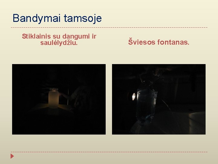 Bandymai tamsoje Stiklainis su dangumi ir saulėlydžiu. Šviesos fontanas. 