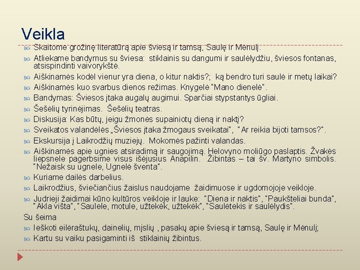 Veikla Skaitome grožinę literatūrą apie šviesą ir tamsą, Saulę ir Mėnulį. Atliekame bandymus su