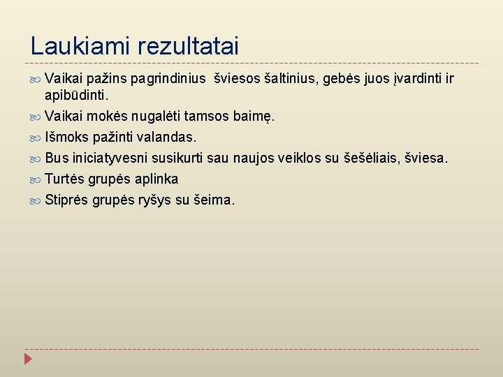 Laukiami rezultatai Vaikai pažins pagrindinius šviesos šaltinius, gebės juos įvardinti ir apibūdinti. Vaikai mokės