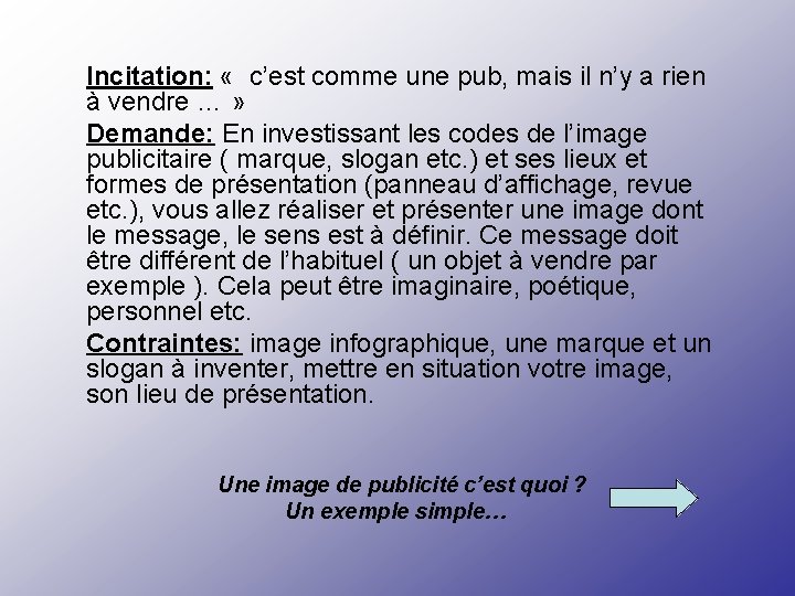 Incitation: « c’est comme une pub, mais il n’y a rien à vendre …