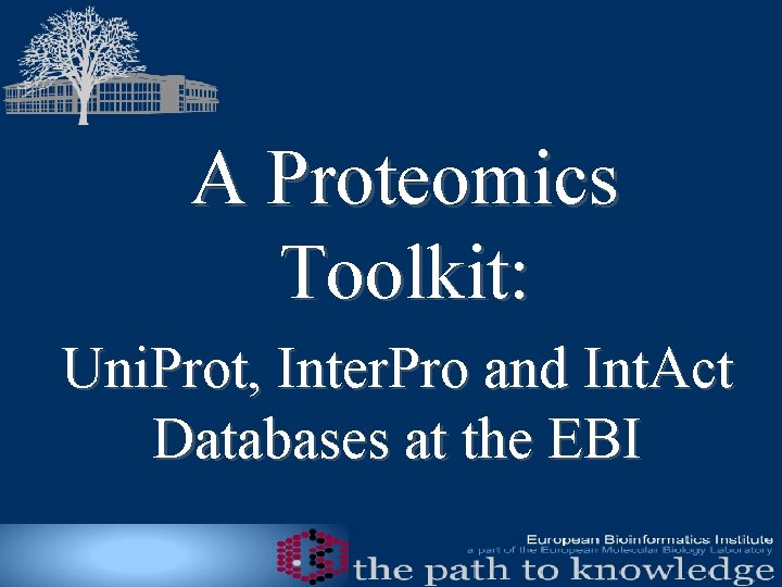 A Proteomics Toolkit: Uni. Prot, Inter. Pro and Int. Act Databases at the EBI