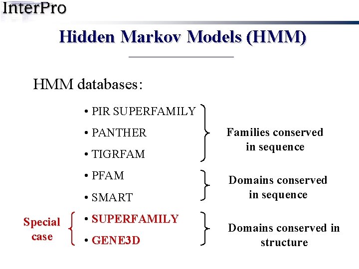 Hidden Markov Models (HMM) HMM databases: • PIR SUPERFAMILY • PANTHER • TIGRFAM •