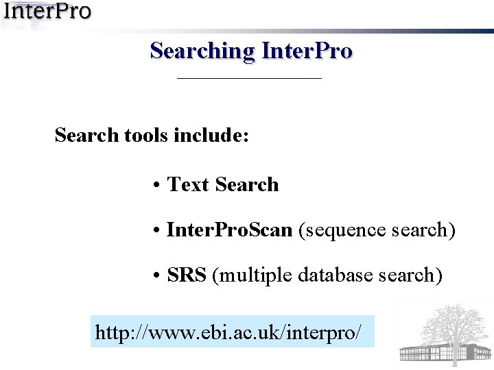 Searching Inter. Pro Search tools include: • Text Search • Inter. Pro. Scan (sequence