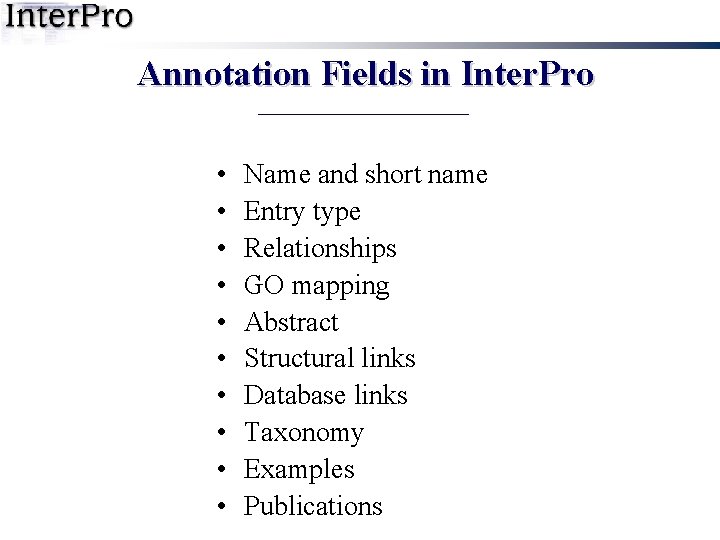 Annotation Fields in Inter. Pro • • • Name and short name Entry type