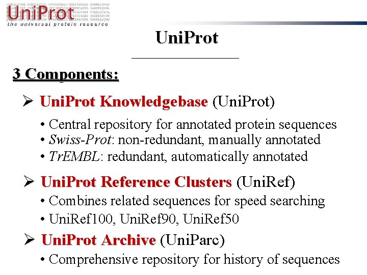 Uni. Prot 3 Components: Ø Uni. Prot Knowledgebase (Uni. Prot) • Central repository for