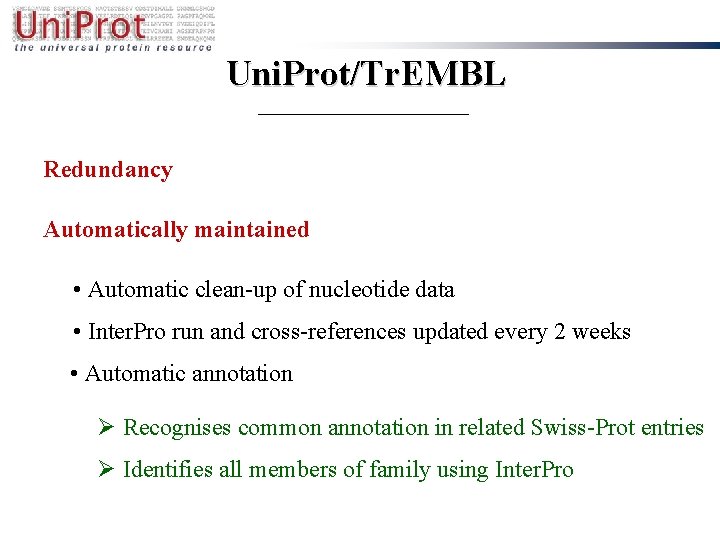 Uni. Prot/Tr. EMBL Redundancy Automatically maintained • Automatic clean-up of nucleotide data • Inter.