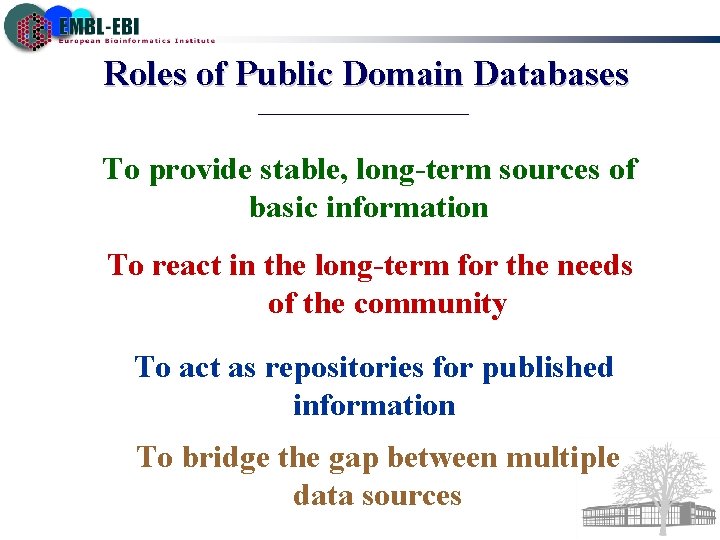 Roles of Public Domain Databases To provide stable, long-term sources of basic information To