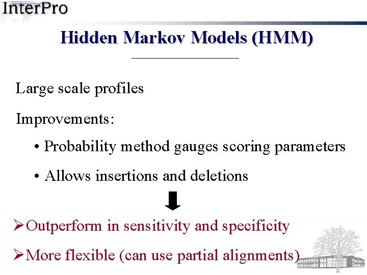 Hidden Markov Models (HMM) Large scale profiles Improvements: • Probability method gauges scoring parameters