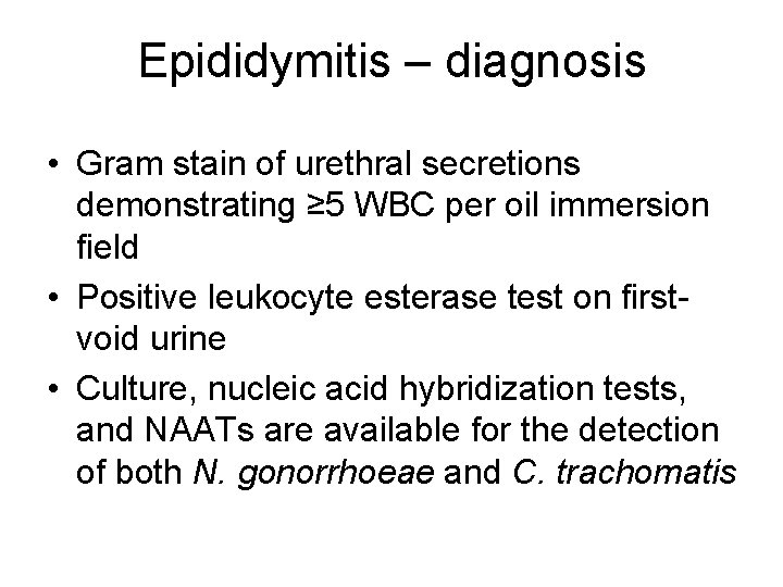 Epididymitis – diagnosis • Gram stain of urethral secretions demonstrating ≥ 5 WBC per