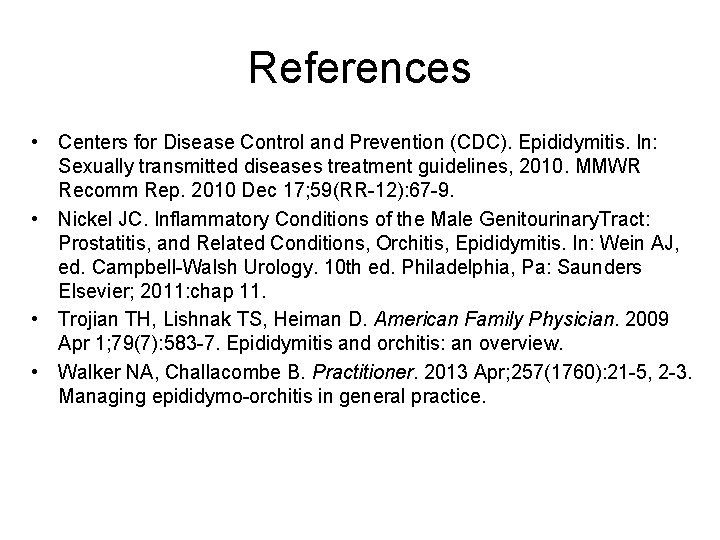 References • Centers for Disease Control and Prevention (CDC). Epididymitis. In: Sexually transmitted diseases
