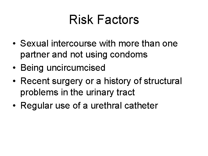 Risk Factors • Sexual intercourse with more than one partner and not using condoms