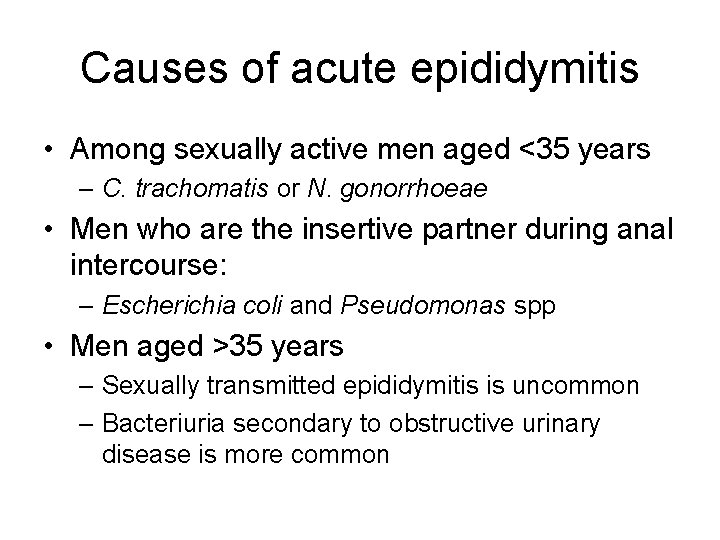 Causes of acute epididymitis • Among sexually active men aged <35 years – C.
