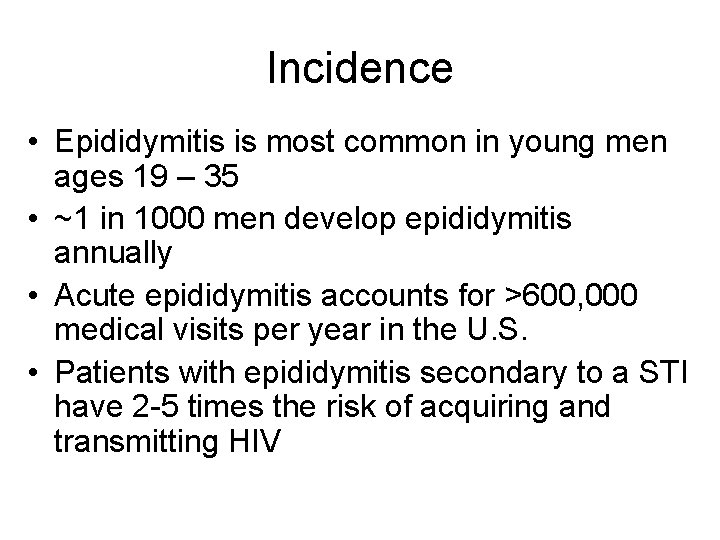 Incidence • Epididymitis is most common in young men ages 19 – 35 •