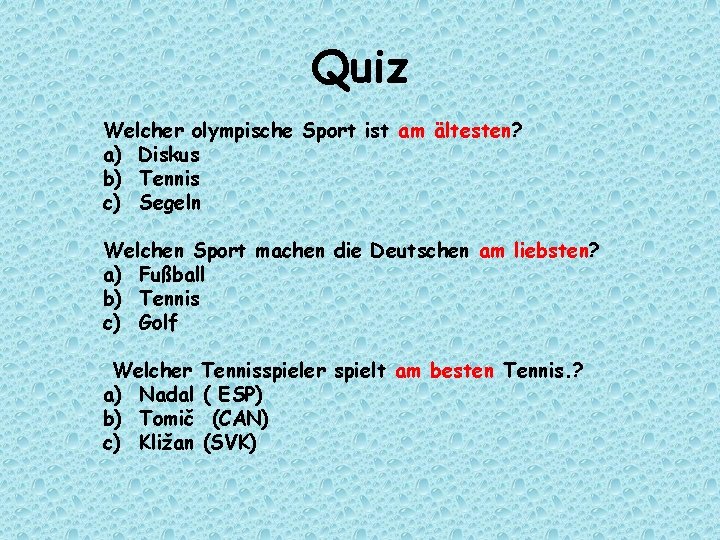 Quiz Welcher olympische Sport ist am ältesten? a) Diskus b) Tennis c) Segeln Welchen