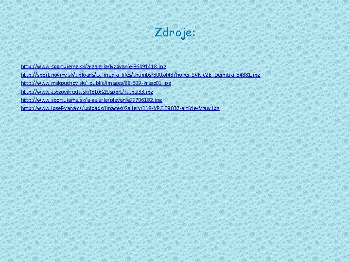 Zdroje: http: //www. sportujeme. sk/a-galeria/lyzovanie-86491418. jpg http: //sport. noviny. sk/uploads/tx_media_files/thumbs/800 x 448/hokej_SVK-CZE_Demitra_34881. jpg http: