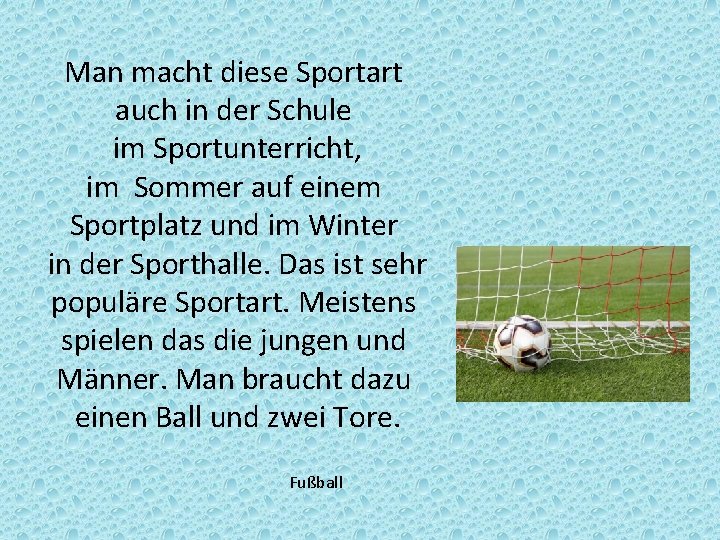 Man macht diese Sportart auch in der Schule im Sportunterricht, im Sommer auf einem