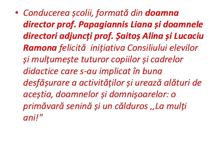  • Conducerea școlii, formată din doamna director prof. Papagiannis Liana și doamnele directori