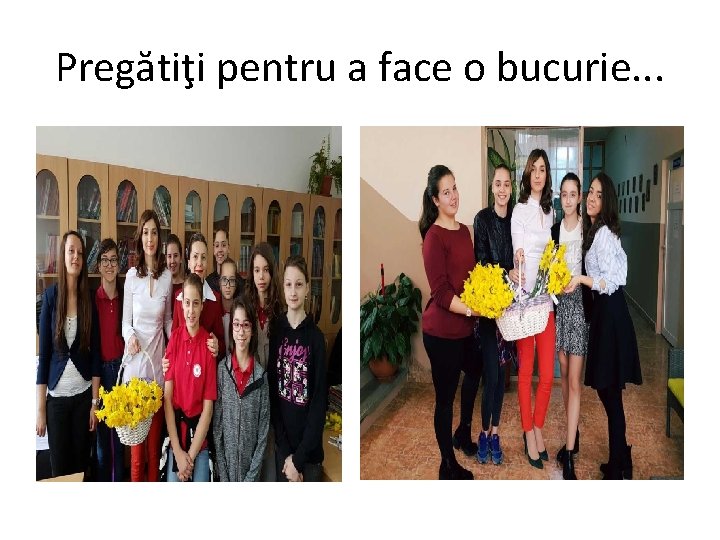 Pregătiţi pentru a face o bucurie. . . 