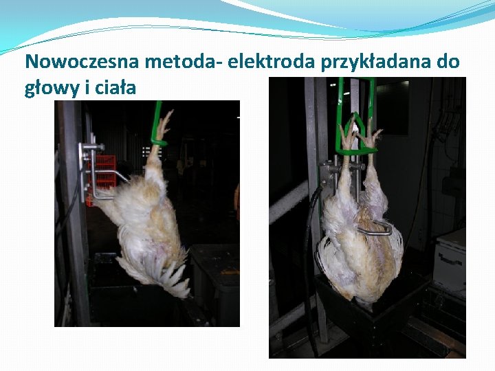 Nowoczesna metoda- elektroda przykładana do głowy i ciała Nowoczesna metoda- elektroda przykładana do głowy i ciała