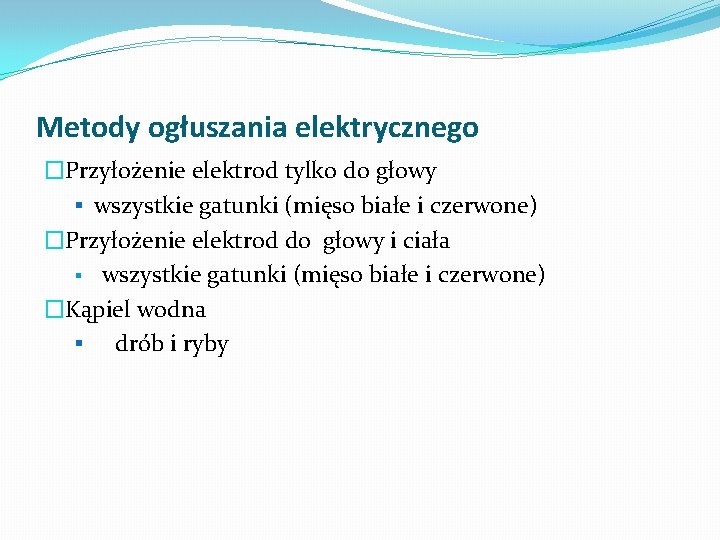Metody ogłuszania elektrycznego �Przyłożenie elektrod tylko do głowy § wszystkie gatunki (mięso białe i Metody ogłuszania elektrycznego �Przyłożenie elektrod tylko do głowy § wszystkie gatunki (mięso białe i