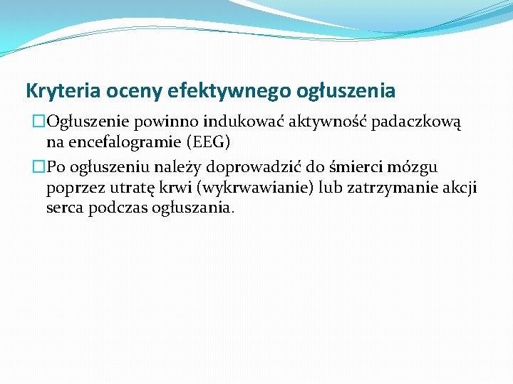 Kryteria oceny efektywnego ogłuszenia �Ogłuszenie powinno indukować aktywność padaczkową na encefalogramie (EEG) �Po ogłuszeniu