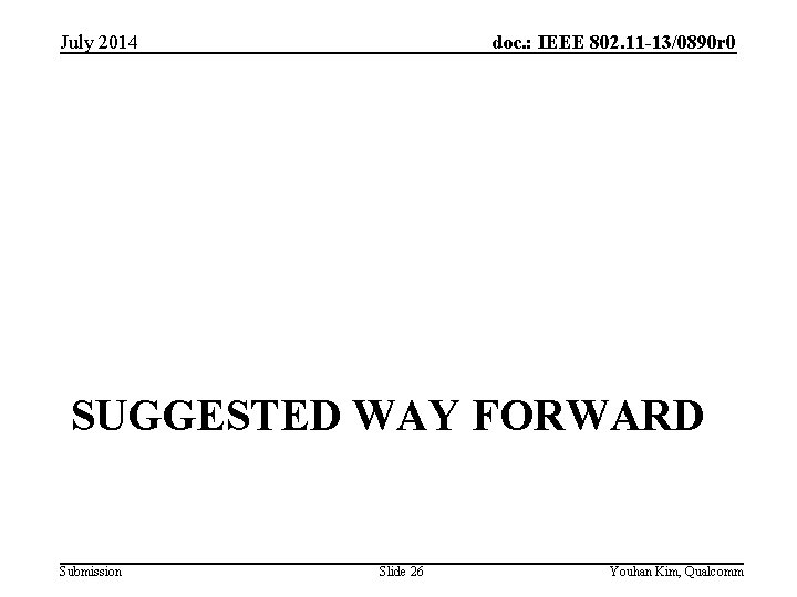 doc. : IEEE 802. 11 -13/0890 r 0 July 2014 SUGGESTED WAY FORWARD Submission