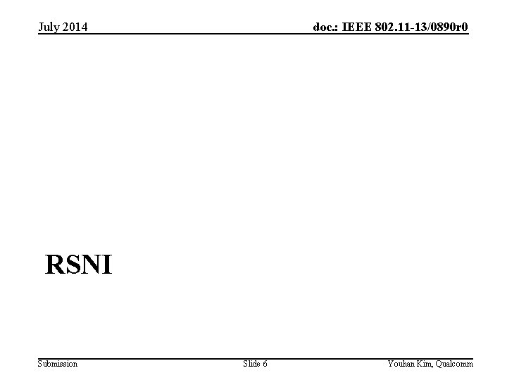 doc. : IEEE 802. 11 -13/0890 r 0 July 2014 RSNI Submission Slide 6