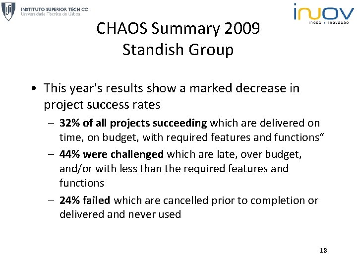 CHAOS Summary 2009 Standish Group • This year's results show a marked decrease in