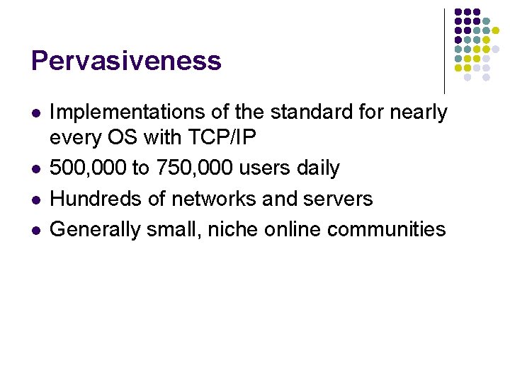 Pervasiveness l l Implementations of the standard for nearly every OS with TCP/IP 500,