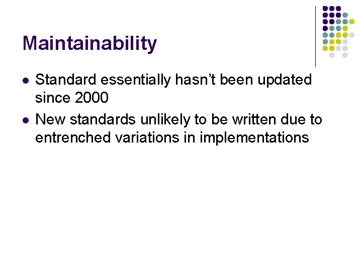 Maintainability l l Standard essentially hasn’t been updated since 2000 New standards unlikely to