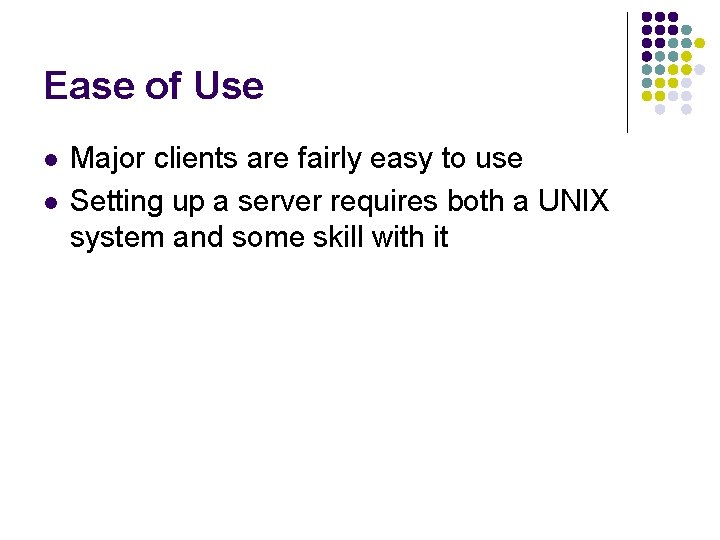 Ease of Use l l Major clients are fairly easy to use Setting up