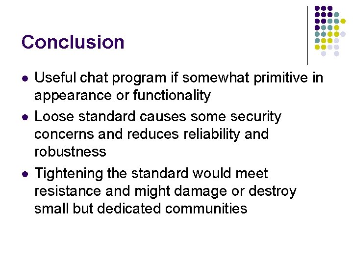 Conclusion l l l Useful chat program if somewhat primitive in appearance or functionality