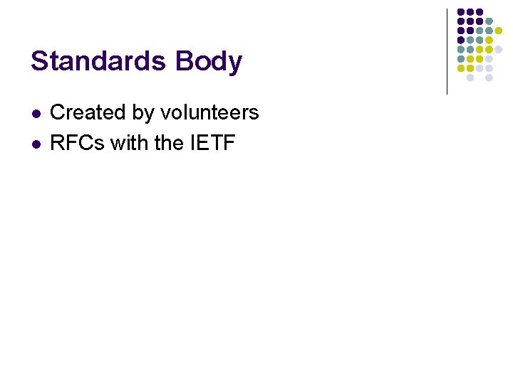 Standards Body l l Created by volunteers RFCs with the IETF 