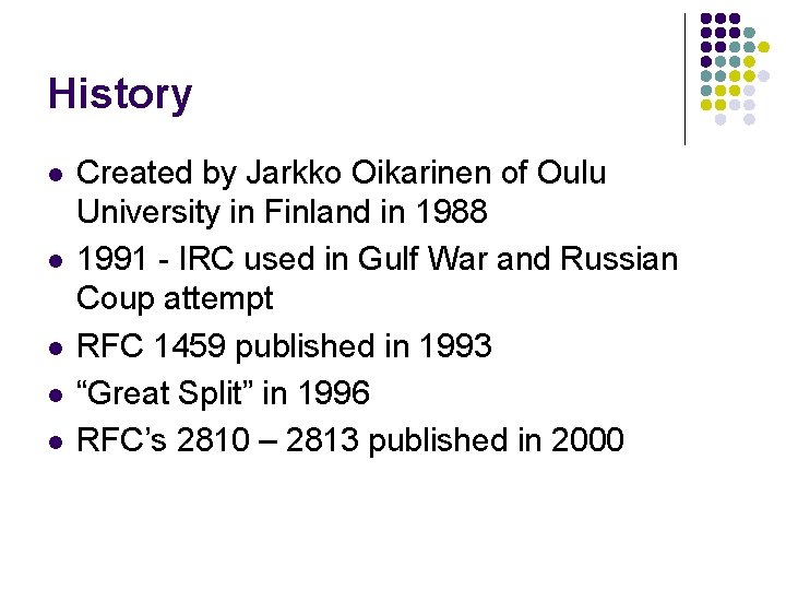 History l l l Created by Jarkko Oikarinen of Oulu University in Finland in
