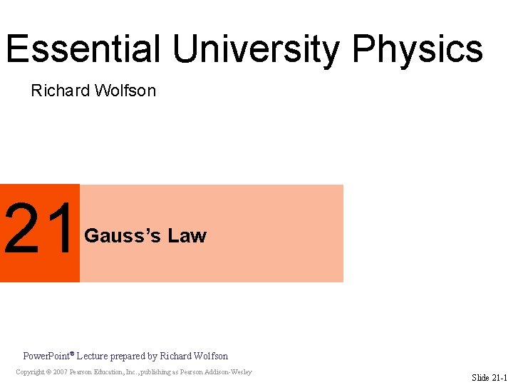 Essential University Physics Richard Wolfson 21 Gauss’s Law Power. Point® Lecture prepared by Richard