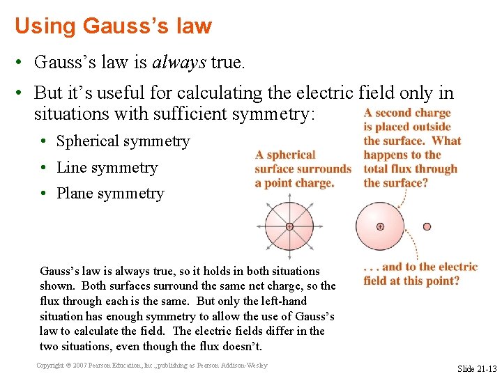 Using Gauss’s law • Gauss’s law is always true. • But it’s useful for