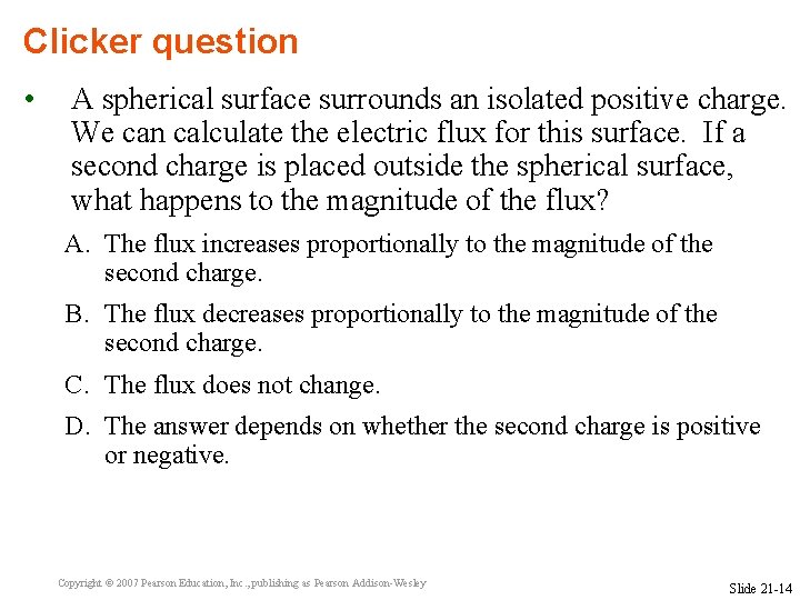 Clicker question • A spherical surface surrounds an isolated positive charge. We can calculate