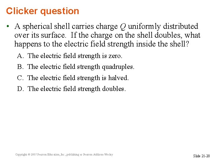 Clicker question • A spherical shell carries charge Q uniformly distributed over its surface.