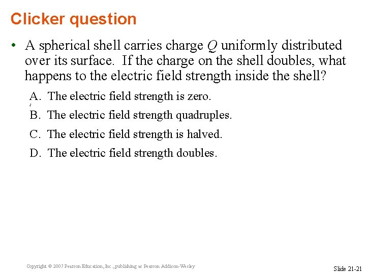 Clicker question • A spherical shell carries charge Q uniformly distributed over its surface.