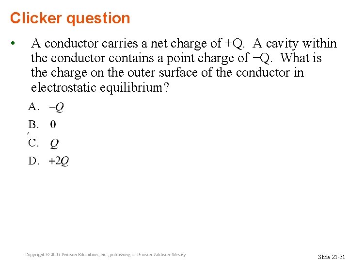 Clicker question • A conductor carries a net charge of +Q. A cavity within