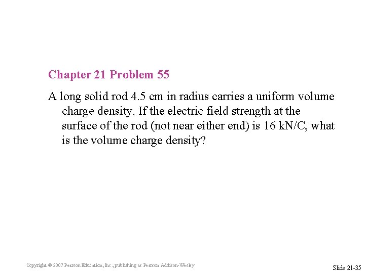 Chapter 21 Problem 55 A long solid rod 4. 5 cm in radius carries