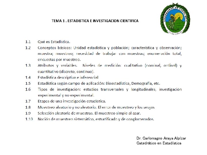 TEMA 1. ESTADISTICA E INVESTIGACION CIENTIFICA Dr. Carlomagno Araya Alpízar Catedrático en Estadística 
