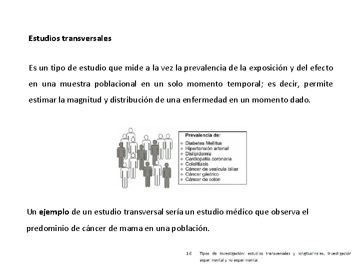 Estudios transversales Es un tipo de estudio que mide a la vez la prevalencia