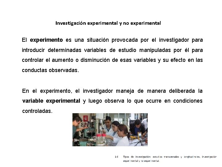 Investigación experimental y no experimental El experimento es una situación provocada por el investigador