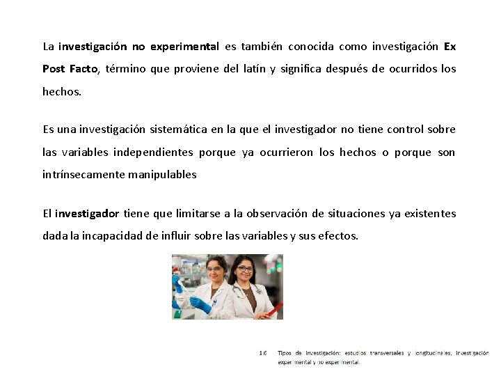 La investigación no experimental es también conocida como investigación Ex Post Facto, término que