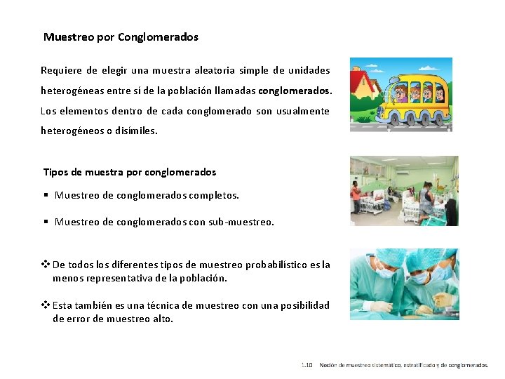 Muestreo por Conglomerados Requiere de elegir una muestra aleatoria simple de unidades heterogéneas entre