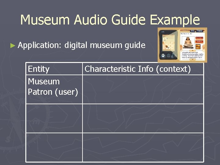 Museum Audio Guide Example ► Application: digital museum guide Entity Characteristic Info (context) Museum